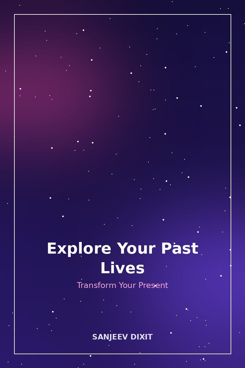 Cover of Explore Your Past Lives: Transform Your Present