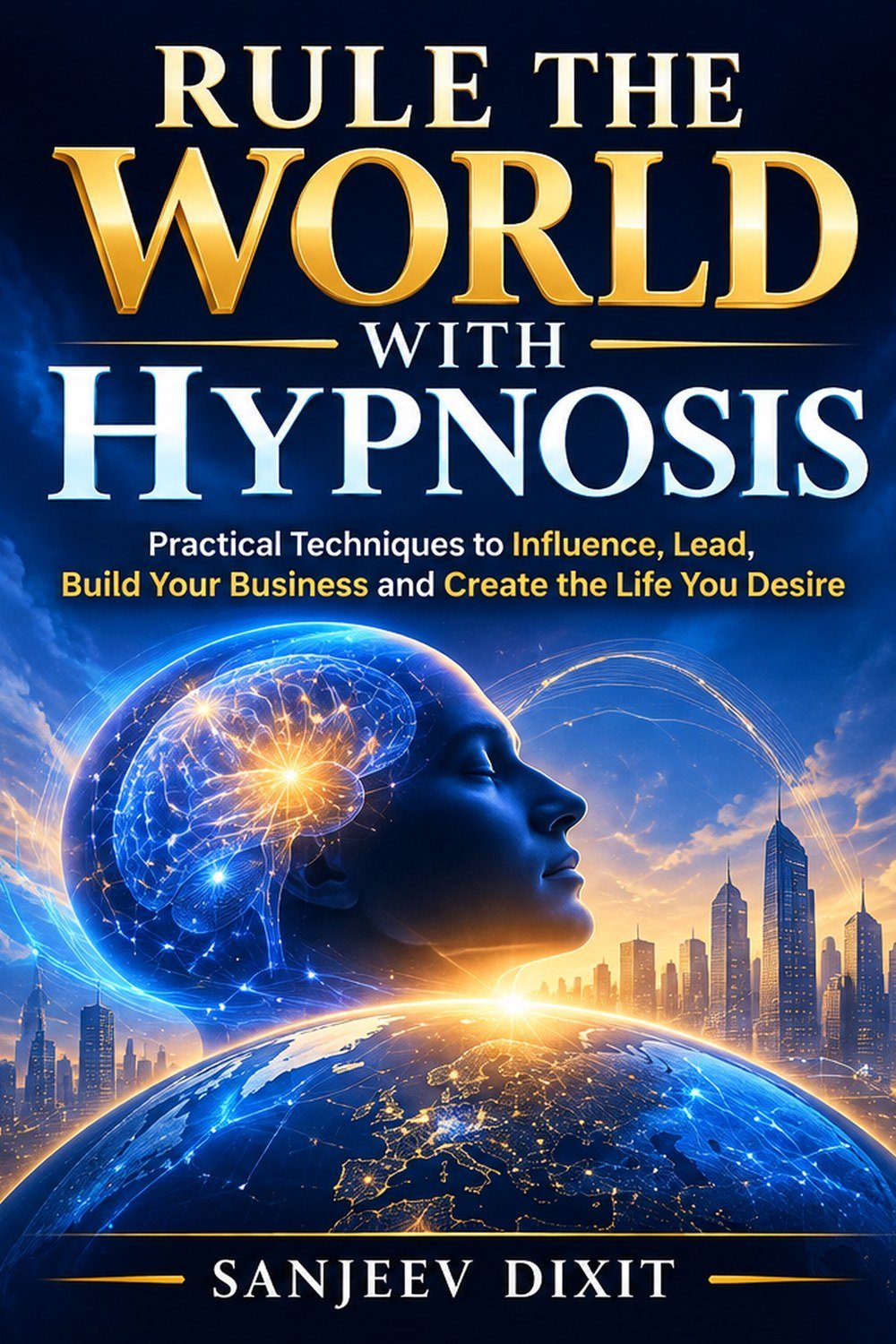 Cover of Rule the World with Hypnosis by Sanjeev Dixit